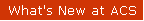 What's New at ACS